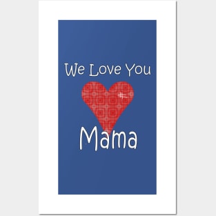 We Love you Mama - Mother Posters and Art